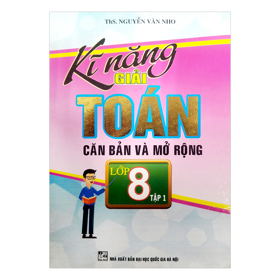 Kĩ Năng Giải Toán Căn Bản và Mở Rộng 8 (Tập 1)