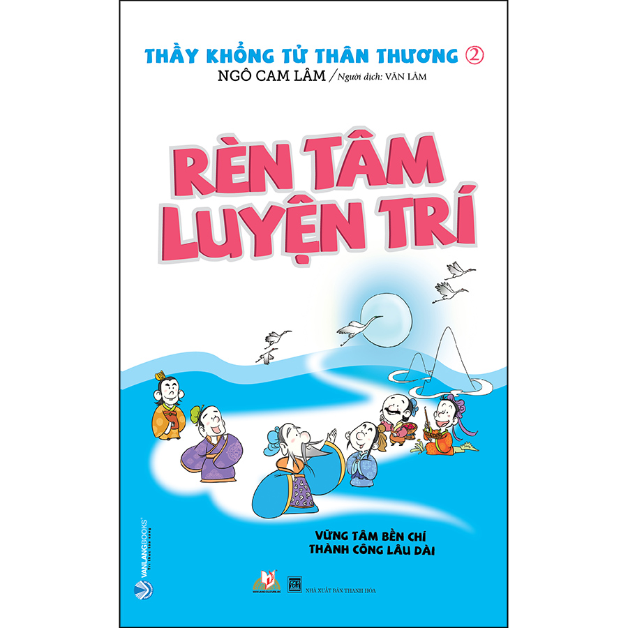 Thầy Khổng Tử Thân Thương - Rèn Tâm Luyện Trí (Tái Bản)