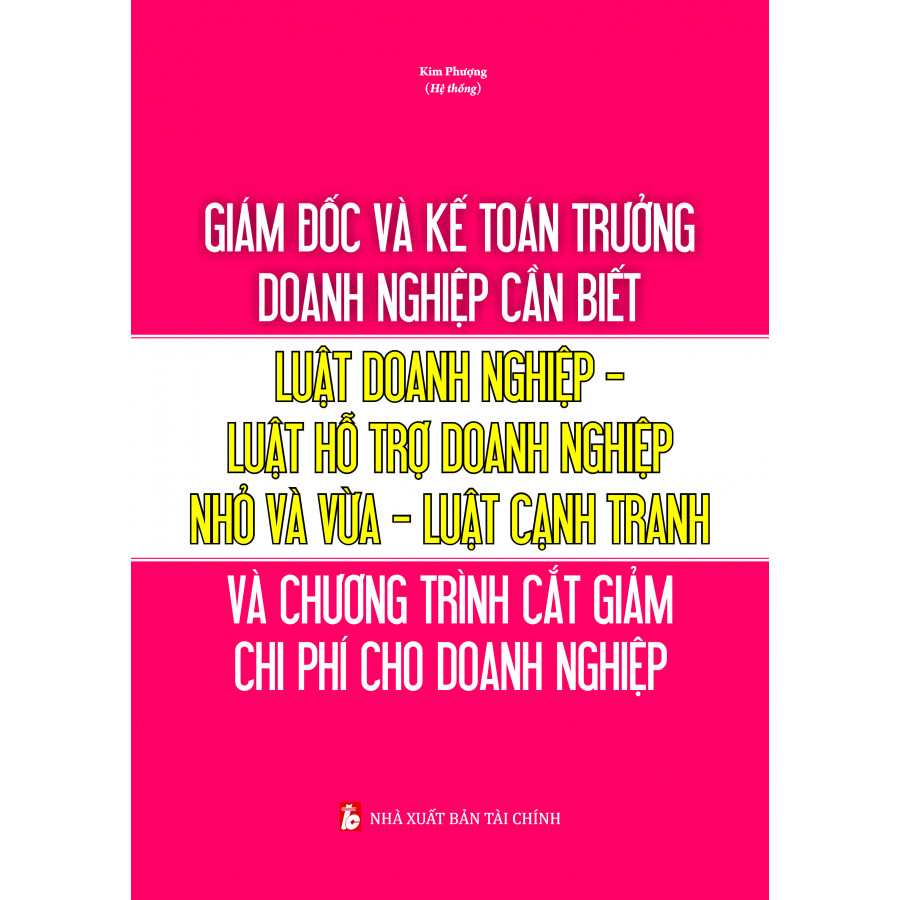 Giám Đốc Và Kế Toán Trưởng Cần Biết – Luật Doanh Nghiệp ,Luật Hỗ trợ Doanh Nghiệp Nhỏ Và Vừa, Luật Cạnh Tranh Và Chương Trình Cắt Giảm Chi Phí Cho Doanh Nghiệp