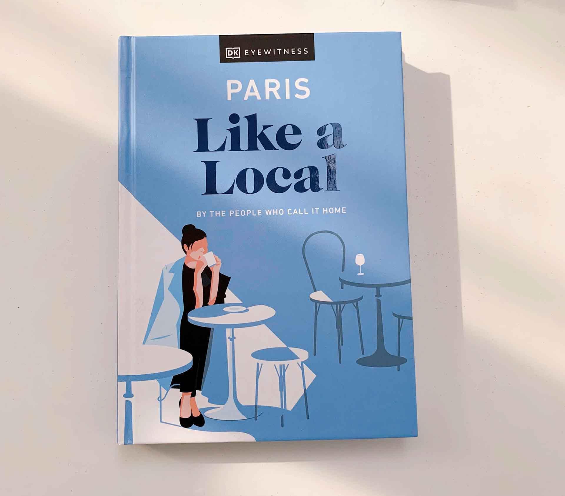 Paris Like a Local : By the People Who Call It Home