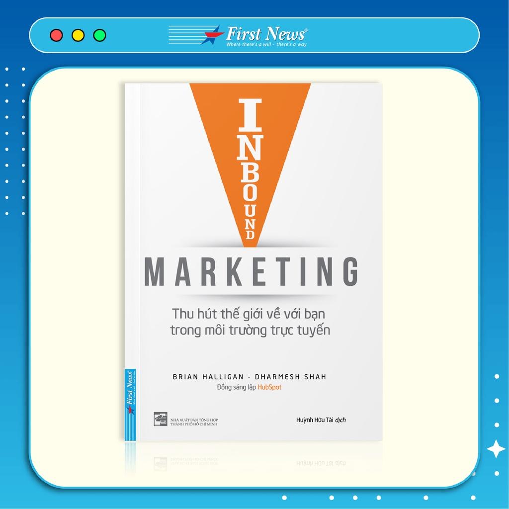 Sách Inbound Marketing - Thu hút thế giới về với bạn trong môi trường trực tuyến - First News - BẢN QUYỀN