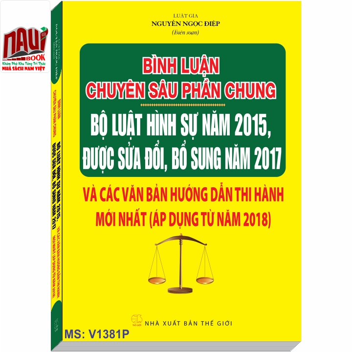 Bình Luận Chuyên Sâu Phần Chung Bộ Luật Hình Sự Năm 2015, Được Sửa Đổi, Bổ Sung Năm 2017 Và Các Văn Bản Hướng Dẫn Thi Hành Mới Nhất (Áp Dụng Từ Năm 2018)