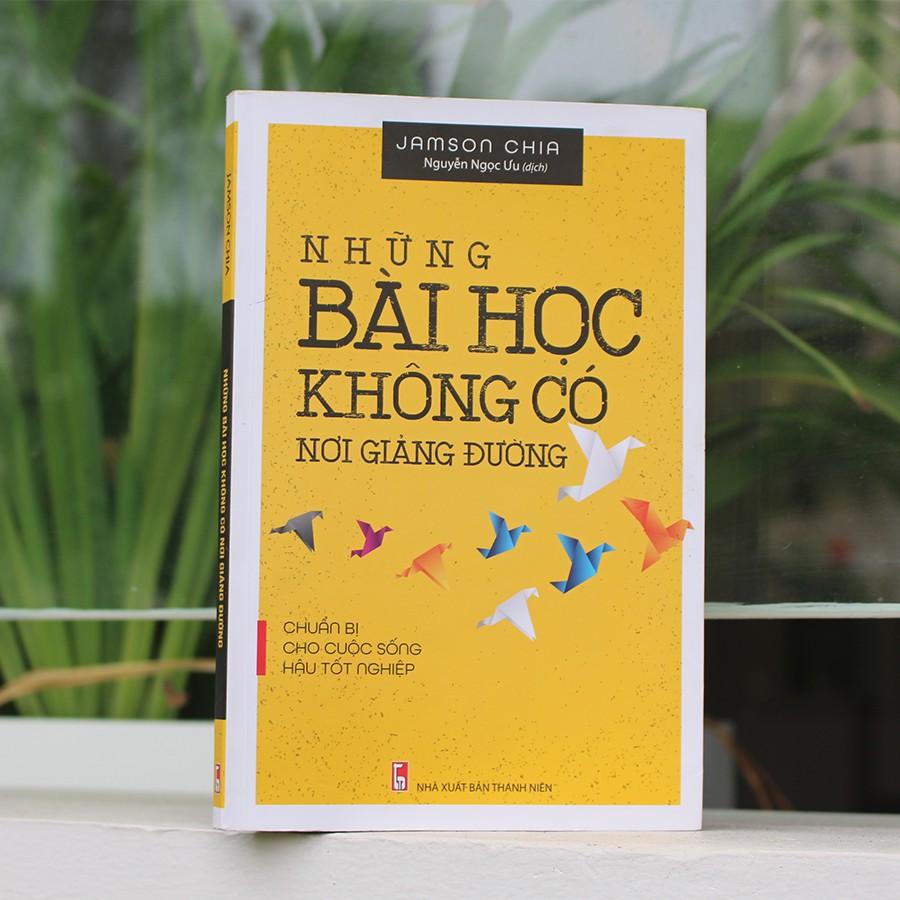 Sách:  Những Bài Học Không Có Nơi Giảng Đường- Chuẩn Bị Cho Cuộc Sống Hậu Tốt Nghiệp