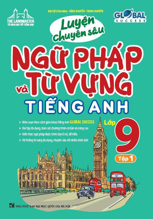 Global Success - Luyện Chuyên Sâu Ngữ Pháp Và Từ Vựng Tiếng Anh Lớp 9 - Tập 1