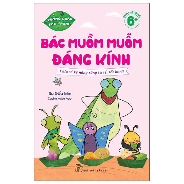 Sách - Vương Quốc Côn Trùng - Bác Muồm Muỗm Đáng Kính - Chia Sẻ Kỹ Năng Sống Tử Tế, Tốt Bụng