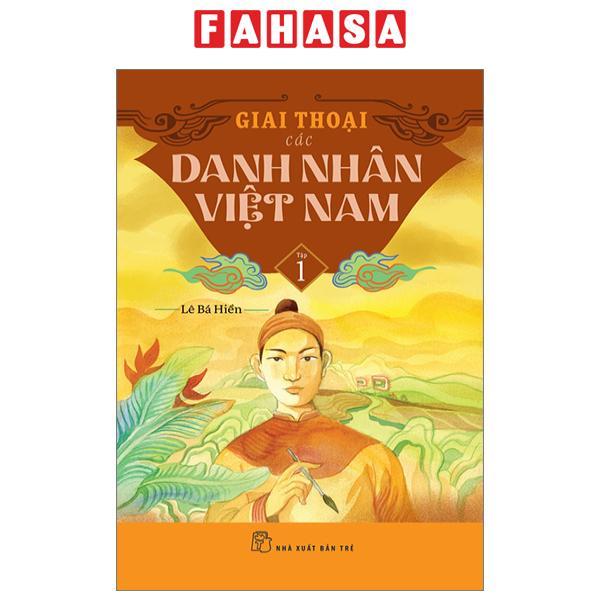Giai Thoại Các Danh Nhân Việt Nam - Tập 1