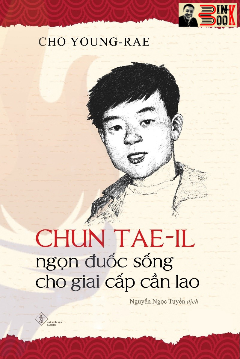 CHUN TAE-IL – Ngọn đuốc sống cho giai cấp cần lao – Cho Young-Rae – Nguyễn Ngọc Tuyền dịch – Phanbook – NXB Đà Nẵng (Bìa mềm)