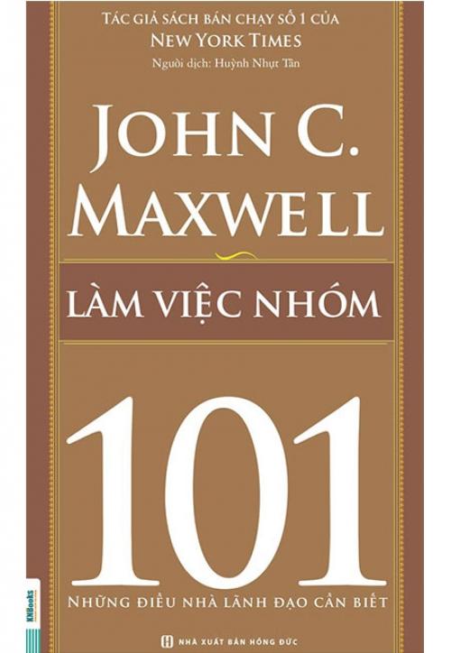 Sách Những Điều Nhà Lãnh Đạo Cần Biết - Làm Việc Nhóm 101