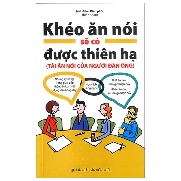 Khéo Ăn Nói Sẽ Có Được Thiên Hạ (Tài Ăn Nói Của Người Đàn Ông)