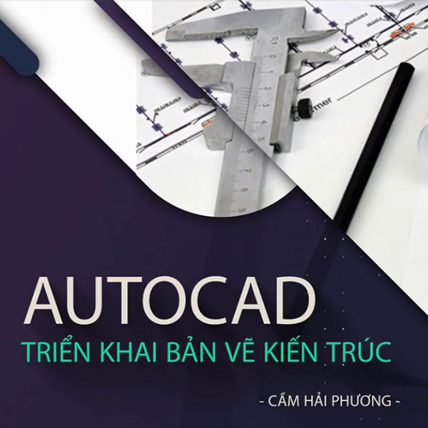 Khóa Học Autocad Triển Khai Bản Vẽ Kiến Trúc