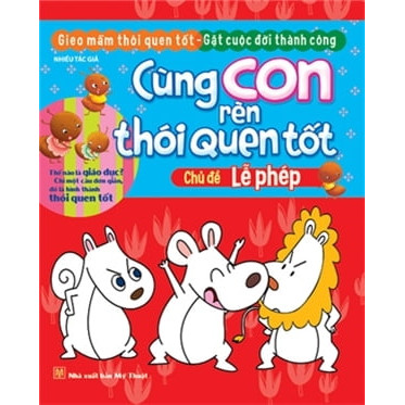 Cùng Con Rèn Thói Quen Tốt - Chủ Đề: Lễ Phép (Tái Bản 2018)