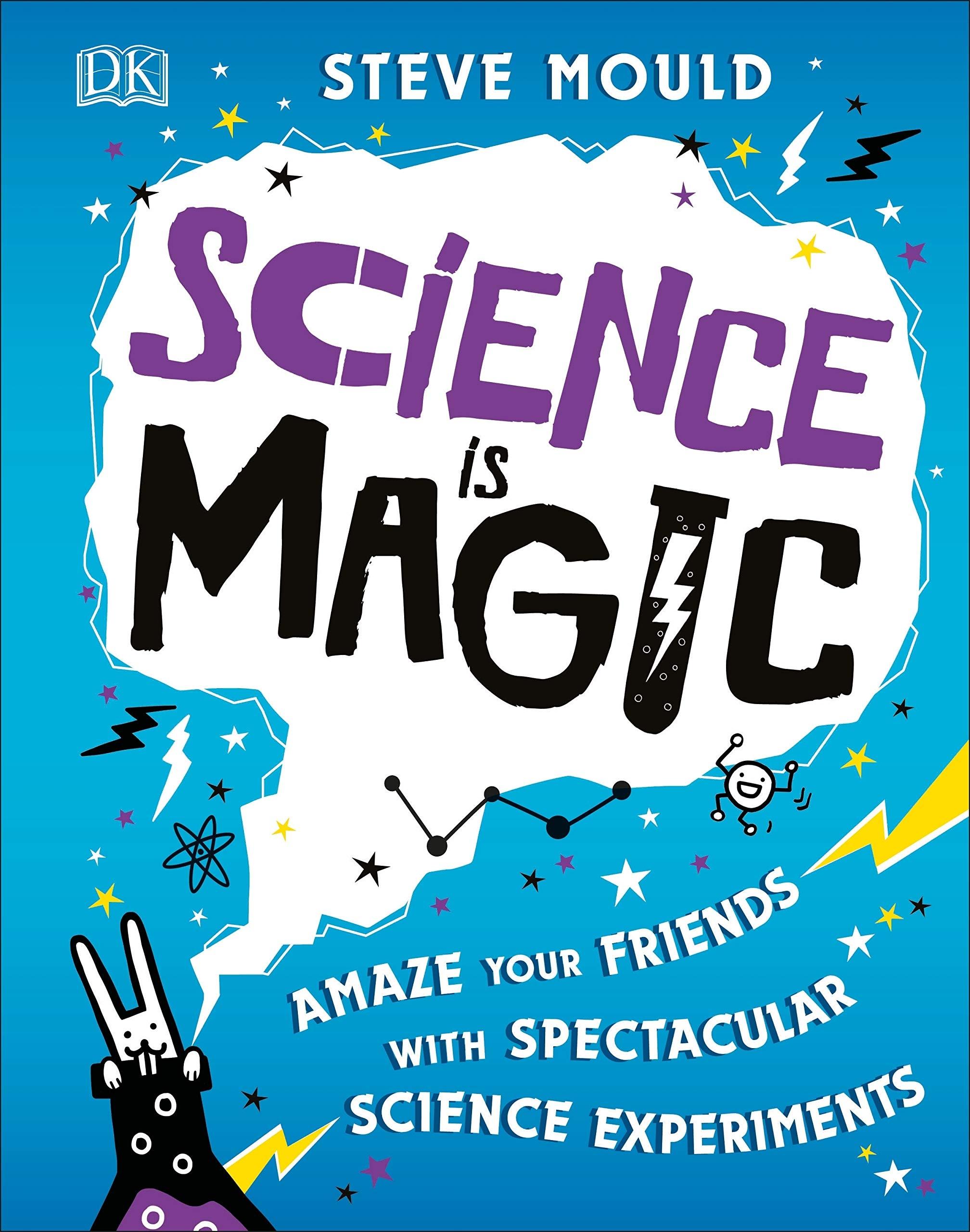 Science is Magic: Amaze your Friends with Spectacular Science Experiments (Hardback)