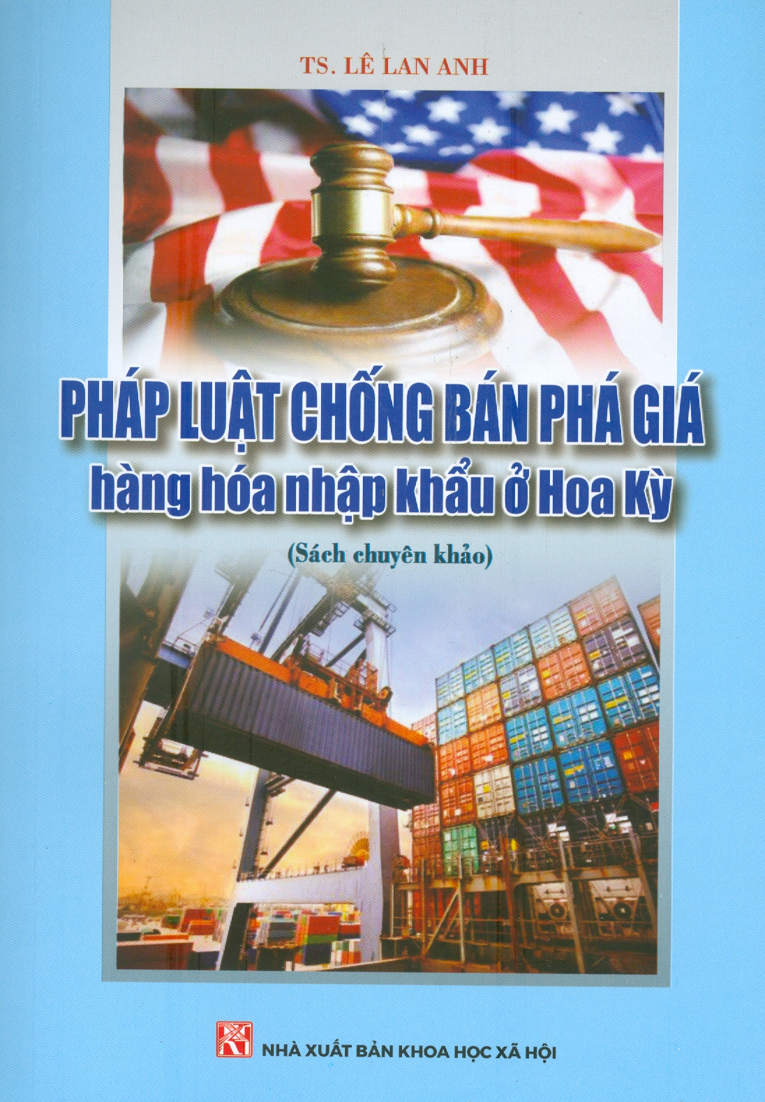 Pháp Luật Chống Bán Phá Giá Hàng Hóa Nhập Khẩu Ở Hoa Kỳ (Sách chuyên khảo)