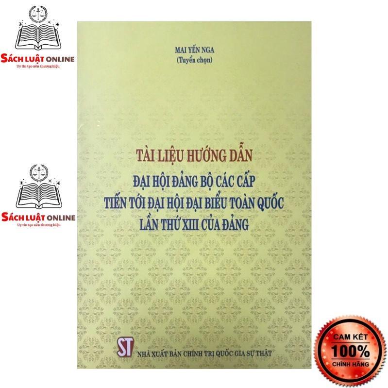 Sách - Tài liệu hướng dẫn đại hội đảng bộ các cấp tiến tới Đại hội đại biểu toàn quốc lần thứ XIII của Đảng