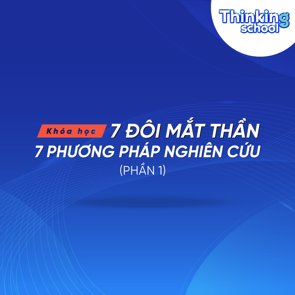 Khóa Học 7 Đôi Mắt Thần – Phần 1 Thinking School Tự Học Online