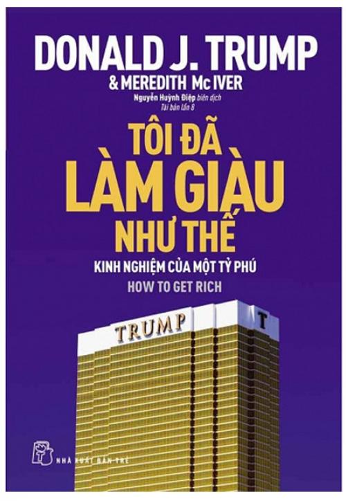 Tôi Đã Làm Giàu Như Thế - Kinh Nghiệm Của Một Tỷ Phú