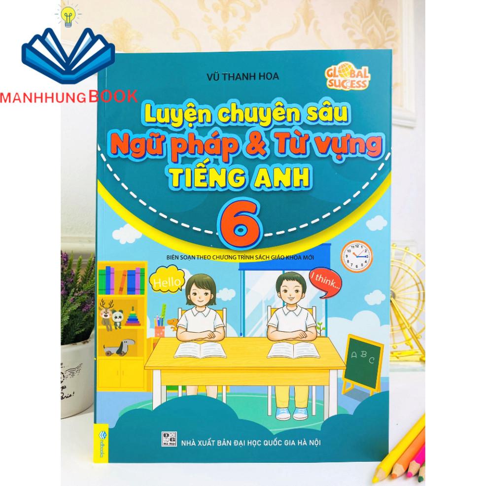 Sách - Luyện Chuyên Sâu Ngữ Pháp Và Từ Vựng Tiếng Anh 6 - Biên soạn theo chương trình SGK mới Global Success.