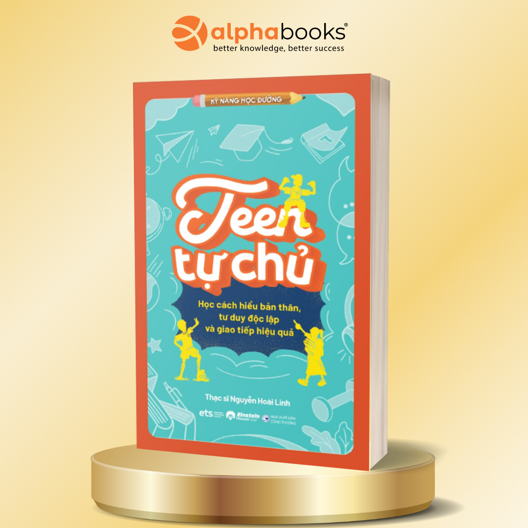 Teen Tự Chủ - Học Cách Hiểu Bản Thân, Tư Duy Độc Lập Và Giao Tiếp Hiệu Quả - Thạc Sĩ Nguyễn Hoài Linh - ETS
