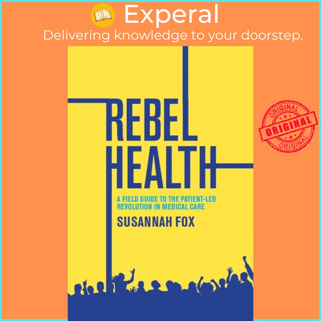 Hình ảnh Sách - Rebel Health - A Field Guide to the Patient-Led Revolution in Medical Car by Susannah Fox (UK edition, hardcover)