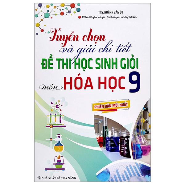Tuyển Chọn Và Giải Chi Tiết Đề Thi Học Sinh Giỏi - Môn Hóa Học 9