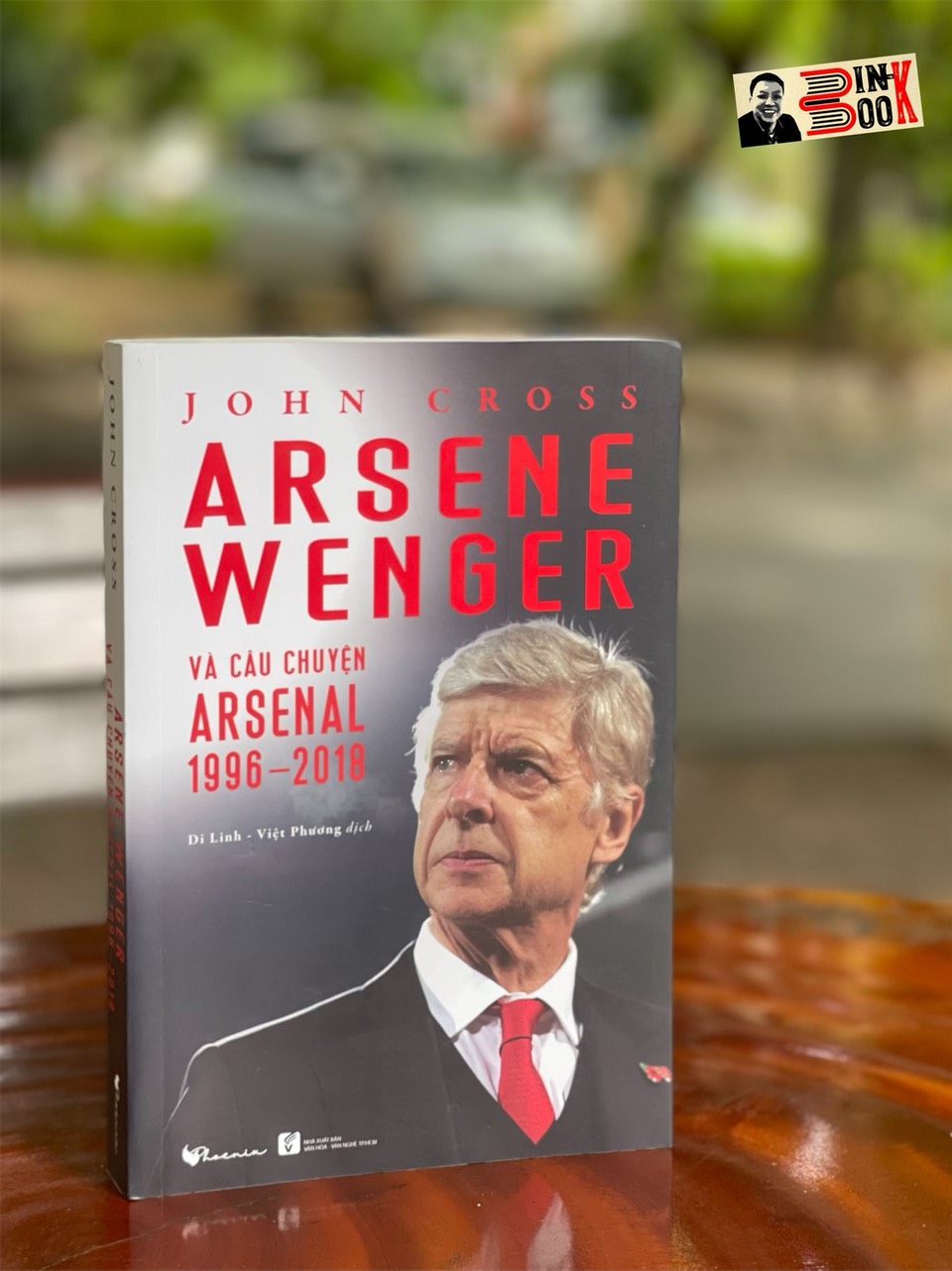 ARSENE WENGER VÀ CÂU CHUYỆN ARSENAL 1996-2018 – John Cross – Di Linh và Việt Phương dịch – Phoenix Books – Phượng Hoàng – NXB Văn hóa – Văn nghệ TPHCM (bìa mềm)