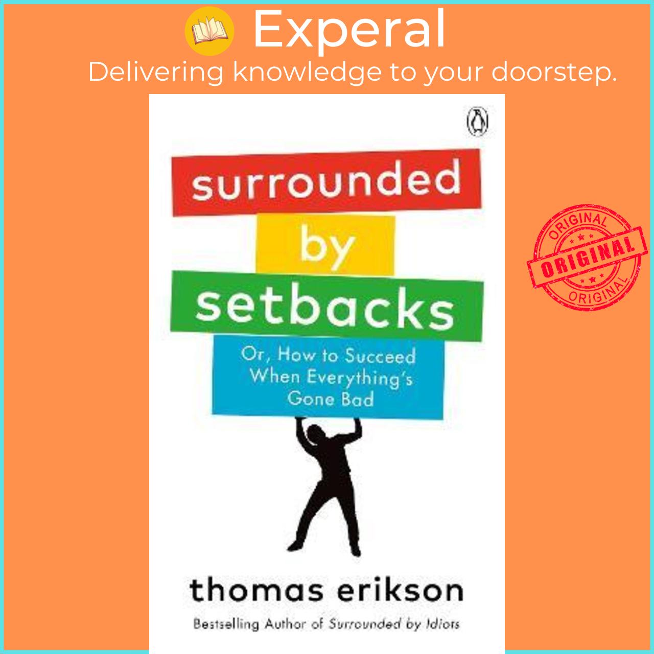 Sách - Surrounded by Setbacks : Or, How to Succeed When Everything's Gone Bad by Thomas Erikson