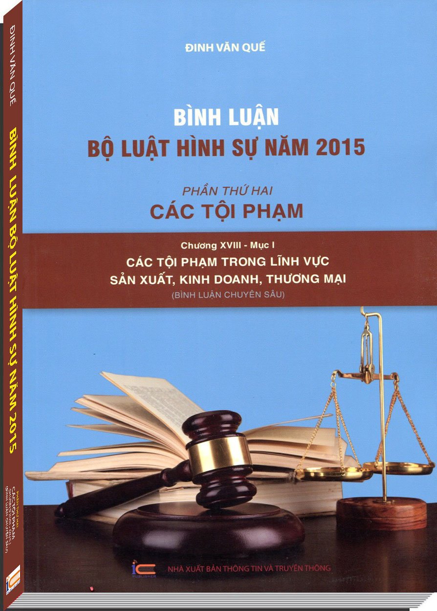 Bình Luận Bộ Luật Hình Sự Năm 2015 - Phần Thứ 2: Các Tội Phạm - Chương XVIII - Mục I: Các Tội Phạm Trong Lĩnh Vực Sản Xuất, Kinh Doanh, Thương Mại