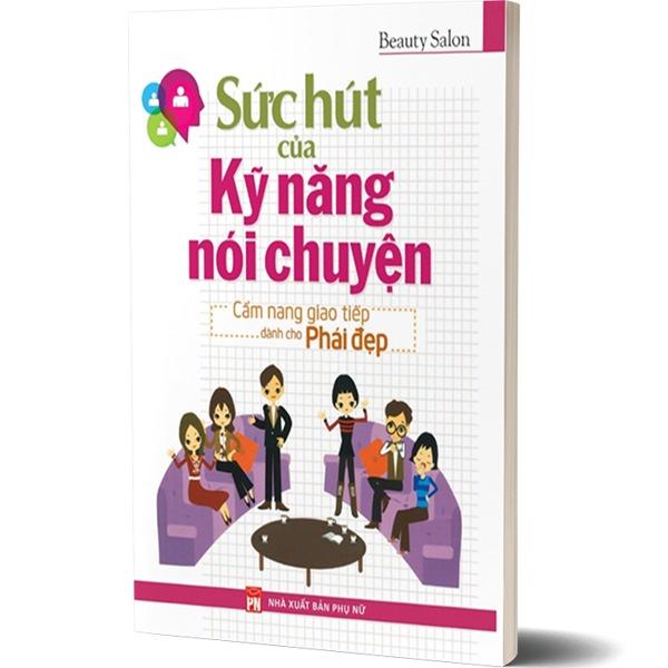 Sức Hút Của Kỹ Năng Nói Chuyện (Tái Bản) - Bản Quyền