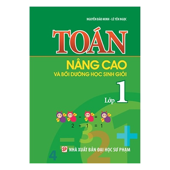 Toán Nâng Cao Và Bồi Dưỡng Học Sinh Giỏi Lớp 1 (Tái Bản)