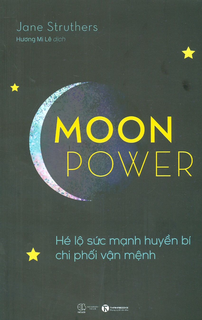 MOONPOWER- HÉ LỘ SỨC MẠNH HUYỀN BÍ CHI PHỐI VẬN MỆNH– Jane Struthers – Hương Mi Lê dịch -Thái Hà- NXB Thế Giới