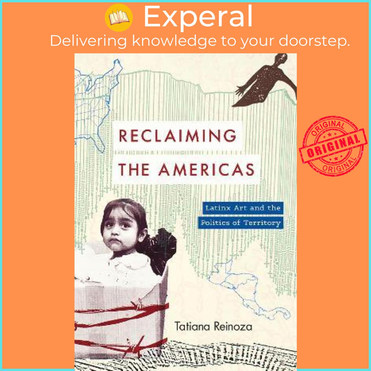Sách - Reclaiming the Americas : Latinx Art and the Politics of Territory by Tatiana Reinoza