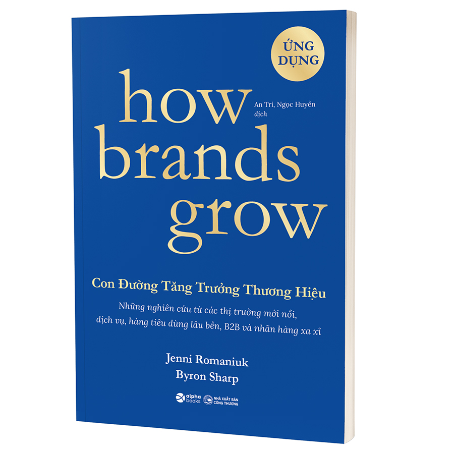 How Brands Grow - Con Đường Tăng Trưởng Thương Hiệu Phần 2 (Những Nghiên Cứu Từ Các Thị Trường Mới Nổi, Dịch Vụ, Hàng Tiêu Dùng Lâu Bền, B2B Và Nhãn Hàng Xa Xỉ)