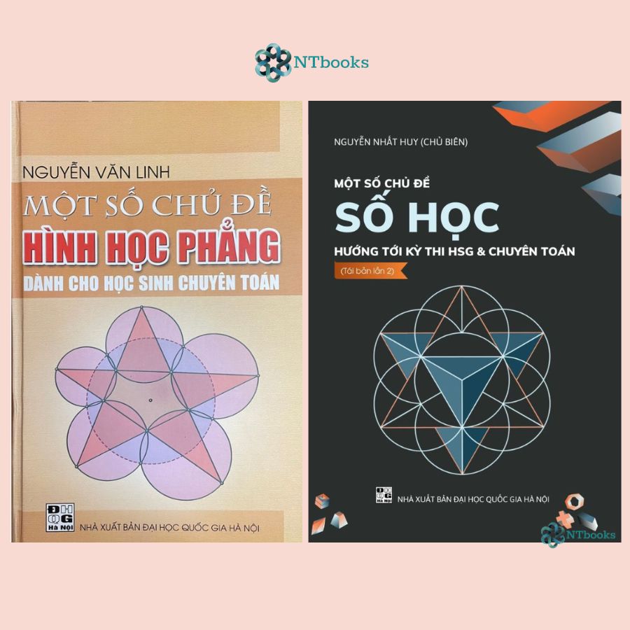 Combo 2 cuốn sách Một số chủ đề Hình học phẳng dành cho học sinh chuyên toán + Một Số Chủ Đề Số Học Hướng Tới Kỳ Thi HSG và Chuyên Toán