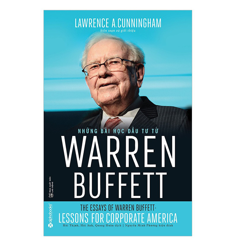 Cuốn Sách Giá Trị Sẽ Giải Đáp Cho Bạn Hiểu Rõ Điều Gì Đã Làm Nên Thành Công Của Warren Buffett, Nhà Đầu Tư Nổi Tiếng Thế Giới: Những Bài Học Đầu Tư Từ Warren Buffett