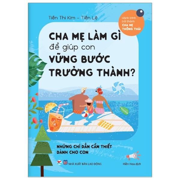 Cha mẹ làm gì để giúp con vững bước trưởng thành - Bản Quyền