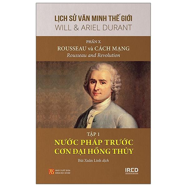 Sách Ired Books - Lịch Sử Văn Minh Thế Giới Phần 10 Rousseau Và Cách Mạng, Tập 1 Nước Pháp Trước Cơn Đai Hồng Thủy - Will Durant