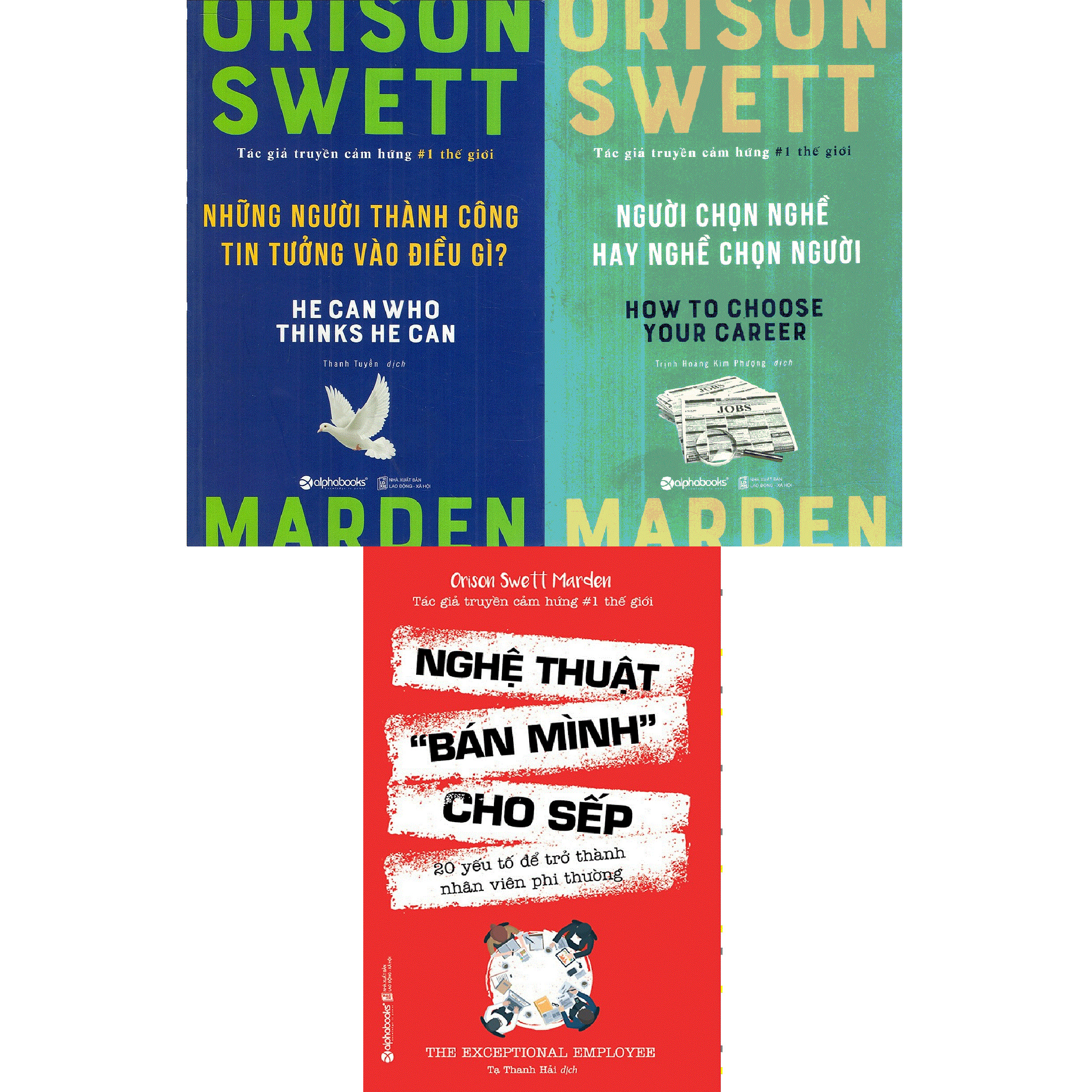 Bộ 3 Cuốn Sách Của Orison Swett Marden - Tác Giả Truyền Cảm Hứng Số 1 Thế Giới ( Nghệ Thuật “Bán Mình” Cho Sếp + Người Chọn Nghề Hay Nghề Chọn Người + Những Người Thành Công Tin Tưởng Vào Điều Gì? )(Tặng Tickbook đặc biệt)