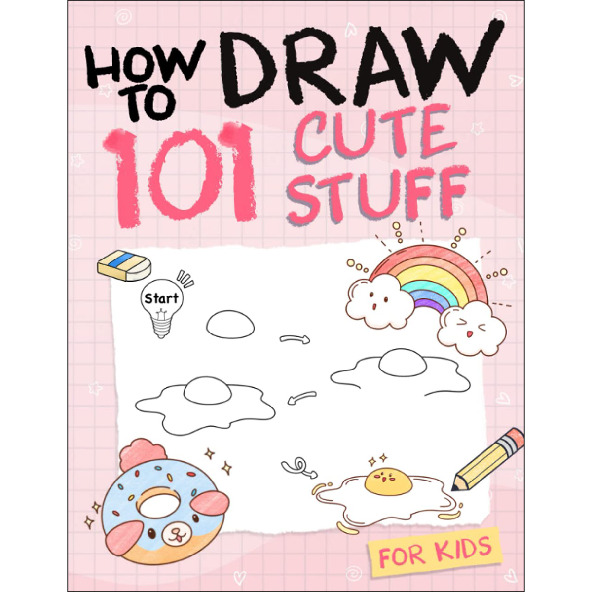 How To Draw 101 Cute Stuff For Kids: Simple and Easy Step-by-Step Guide Book to Draw Everything like Animals, Gift, Avocado and more with Cute Style
