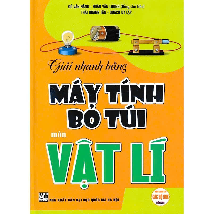 Giải Nhanh Bằng Máy Tính Bỏ Túi Môn Vật Lí (Dùng Chung Cho Các Bộ Sgk Hiện Hành)