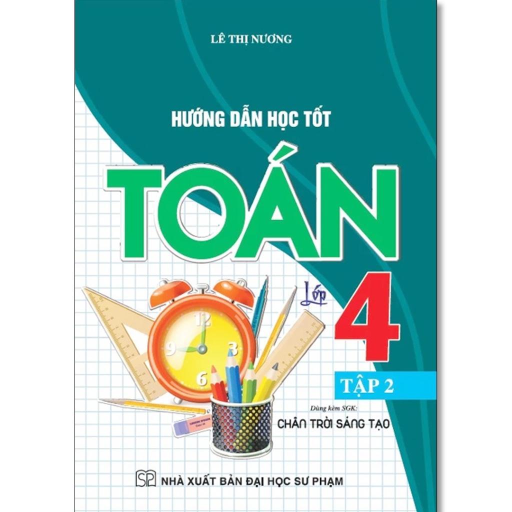 Sách - Hướng Dẫn Học Tốt Toán Lớp 4 - Bám Sát SGK Chân Trời Sáng Tạo - Lê Thị Nương - Hồng Ân