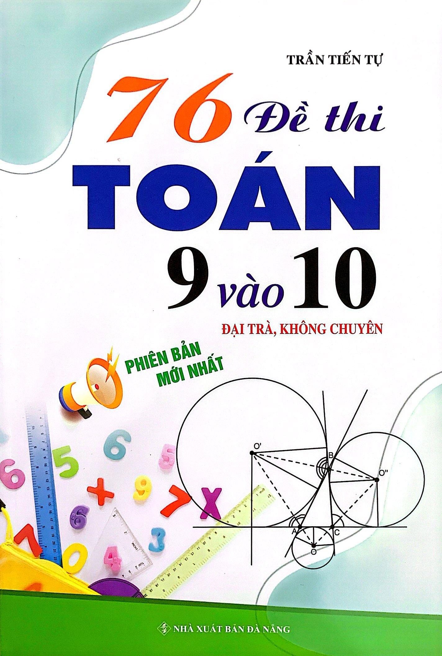 76 Đề Thi Toán 9 Vào Lớp 10 (Đại Trà, Không Chuyên)