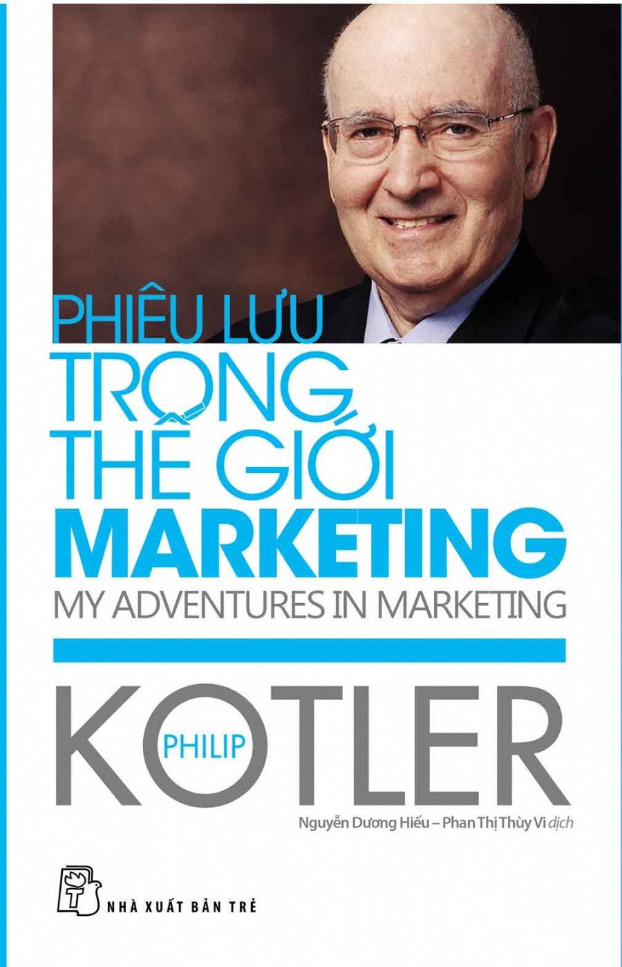 PHIÊU LƯU TRONG THẾ GIỚI MARKETING - Philip Kotler - Nguyễn Dương Hiếu, Phan Thị Thùy Vi dịch - (bìa mềm)