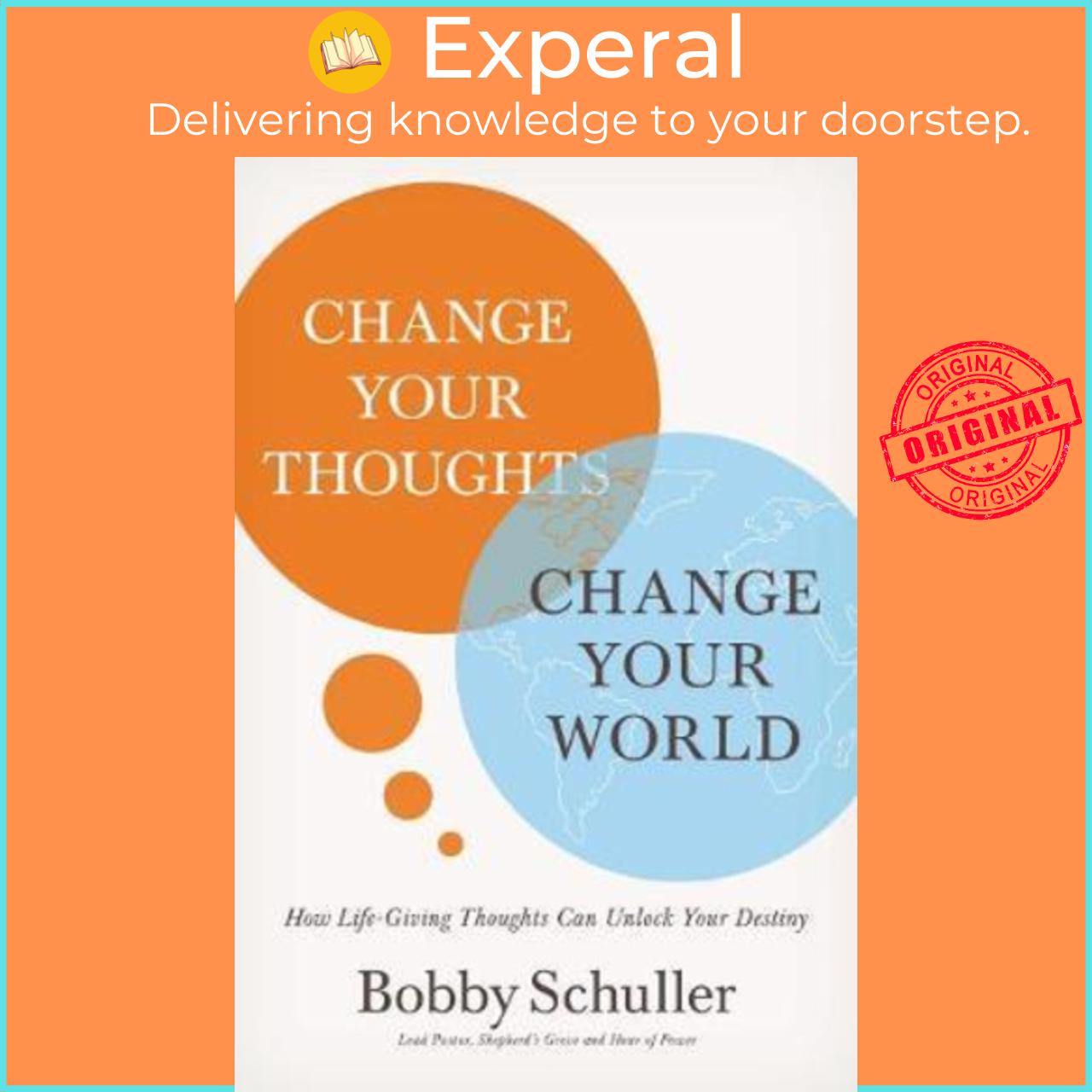 Sách - Change Your Thoughts, Change Your World : How Life-Giving Thoughts Can by Bobby Schuller