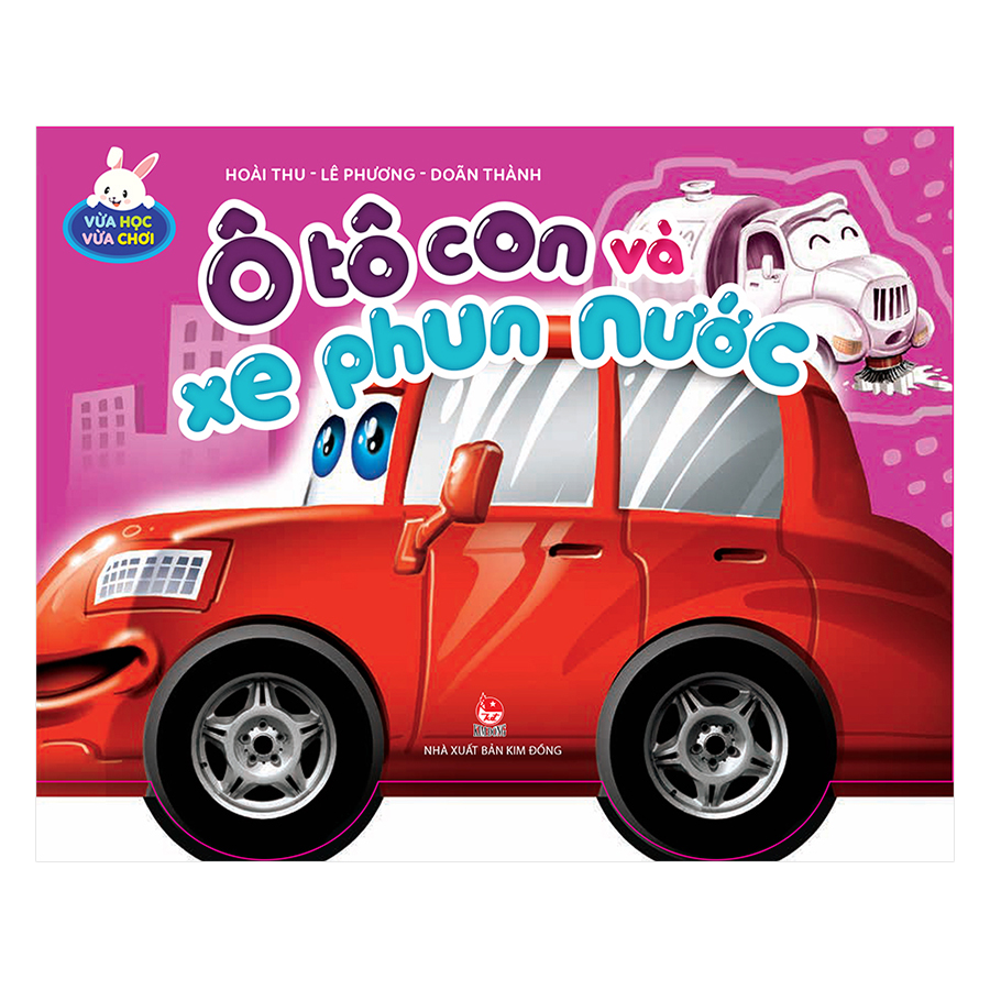 Vừa Học Vừa Chơi: Ô Tô Con Và Xe Phun Nước (Tái Bản 2019)