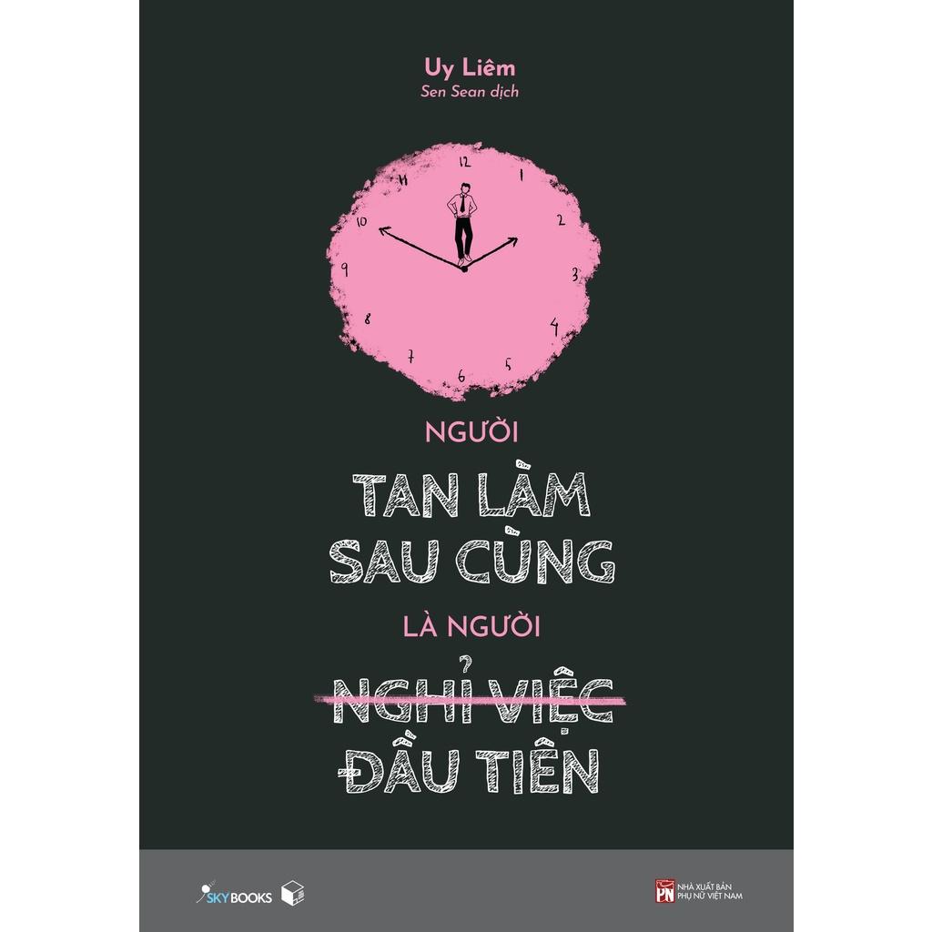 Sách - Người Tan Làm Sau Cùng Là Người Nghỉ Việc Đầu Tiên