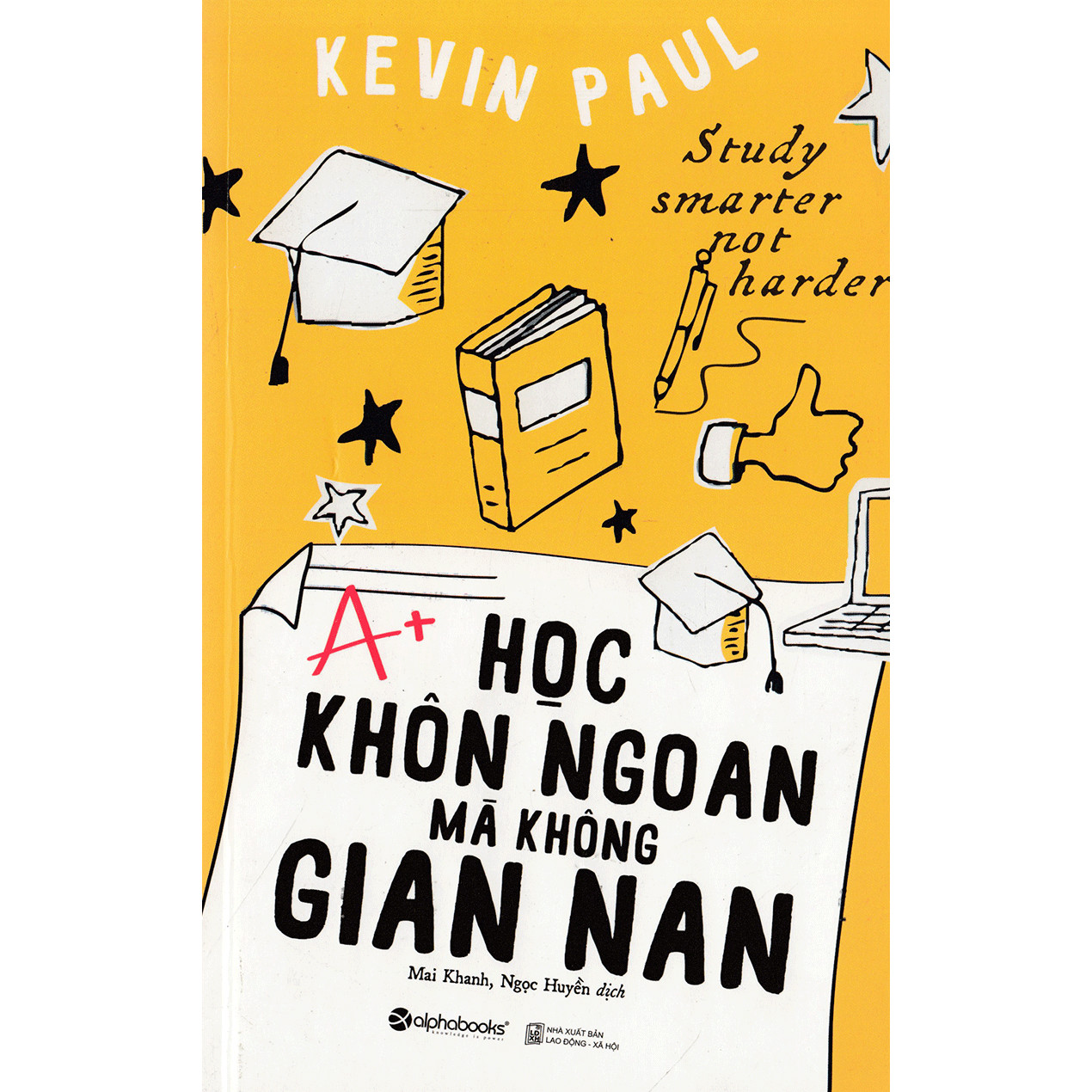 Học Khôn Ngoan Mà Không Gian Nan: Chỉ Cho Bạn Cách Học - Kỹ Năng Giá Trị Nhất Mà Có Thể Bây Giờ Bạn Mới Biết