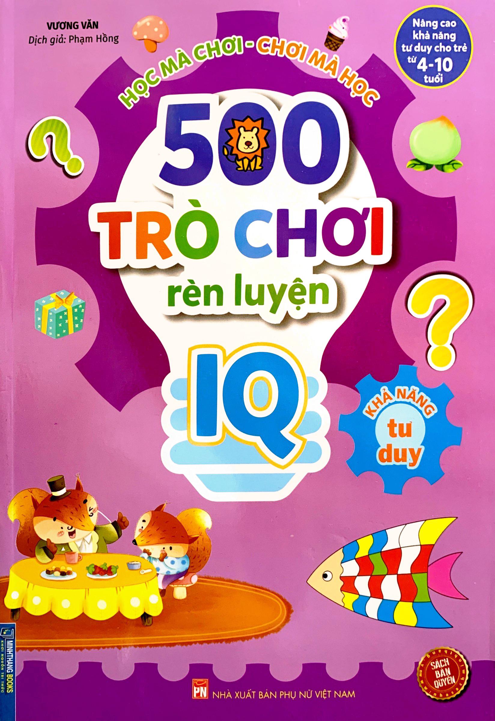 500 Trò Chơi Rèn Luyện IQ (4-10 Tuổi) - Khả Năng Tư Duy