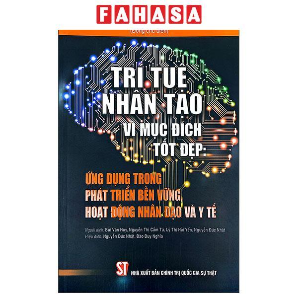 Sách - Trí Tuệ Nhân Tạo Vì Mục Đích Tốt Đẹp - Ứng Dụng Trong Phát Triển Bền Vững, Hoạt Động Nhân Đạo Và Y Tế