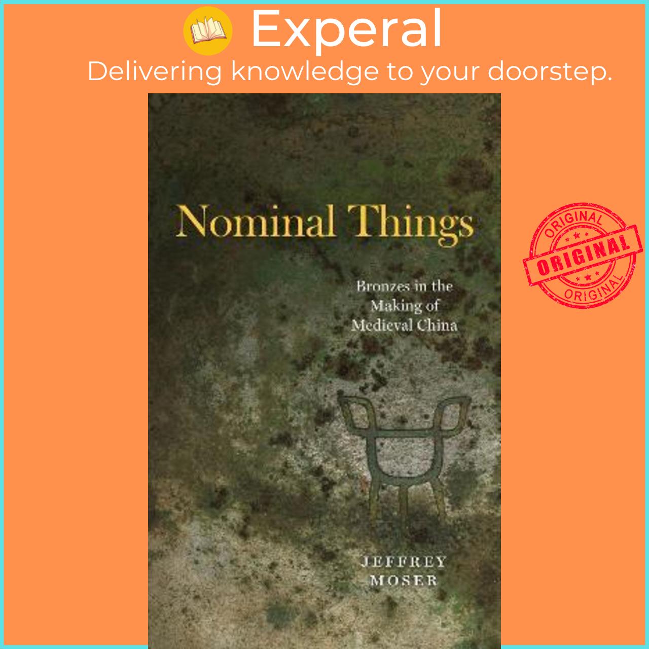 Sách - Nominal Things : Bronzes in the Making of Medieval China by Jeffrey Moser