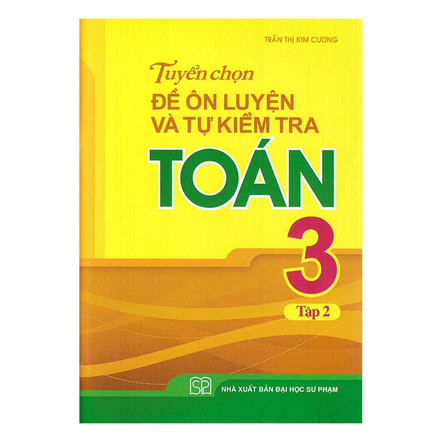 Tuyển Chọn Đề Ôn Luyện Và Tự Kiểm Tra Toán Lớp 3 - Tập 2 (Tái Bản)